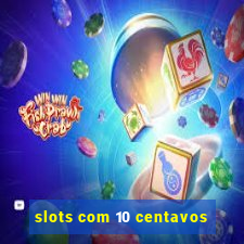 slots com 10 centavos